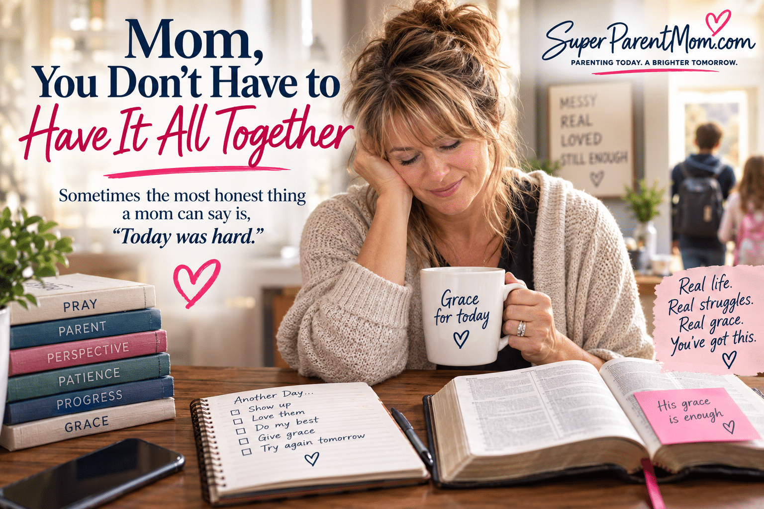 Mom, You Don’t Have to Have it All Together. https://SuperParentMom.com Mom, You Don't Have to Have it All Together. https://SuperParentMom.com