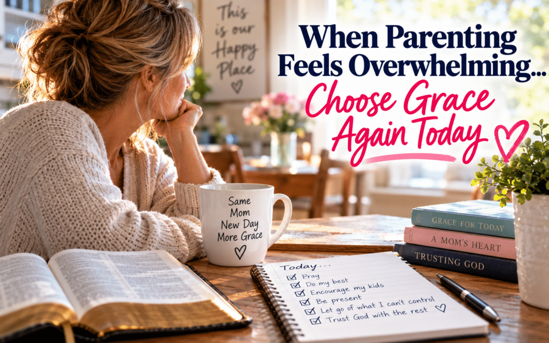 When Parenting Feels Overwhelming, Choose Grace Again Today